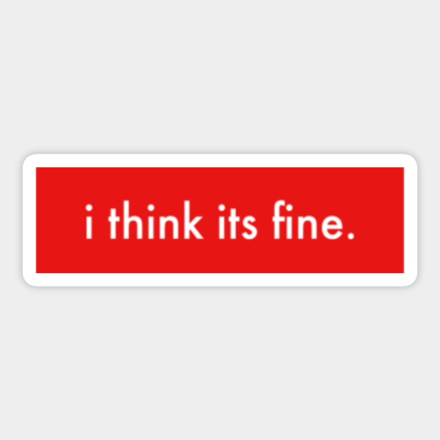 i think its fine shirt